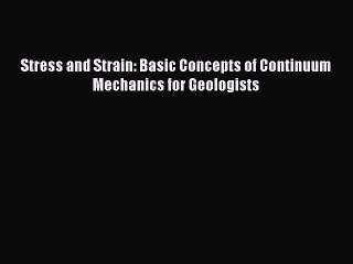 [PDF Download] Stress and Strain: Basic Concepts of Continuum Mechanics for Geologists [Download]