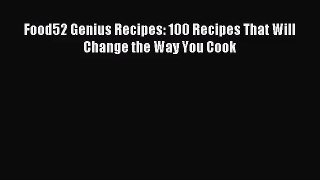 [PDF Download] Food52 Genius Recipes: 100 Recipes That Will Change the Way You Cook [PDF] Online