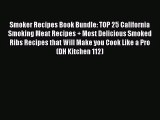 Read Smoker Recipes Book Bundle: TOP 25 California Smoking Meat Recipes   Most Delicious Smoked