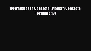 [PDF Download] Aggregates in Concrete (Modern Concrete Technology) [Read] Online