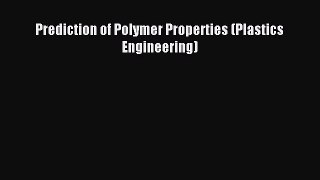 [PDF Download] Prediction of Polymer Properties (Plastics Engineering) [PDF] Online