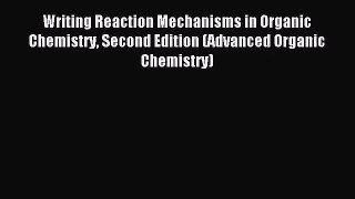 [PDF Download] Writing Reaction Mechanisms in Organic Chemistry Second Edition (Advanced Organic
