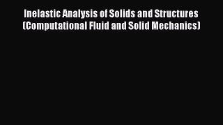 [PDF Download] Inelastic Analysis of Solids and Structures (Computational Fluid and Solid Mechanics)