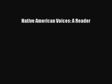Native American Voices: A Reader [PDF Download] Native American Voices: A Reader# [Read] Online