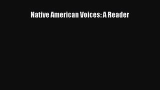 Native American Voices: A Reader [PDF Download] Native American Voices: A Reader# [Read] Online