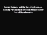Human Behavior and the Social Environment: Shifting Paradigms in Essential Knowledge for Social