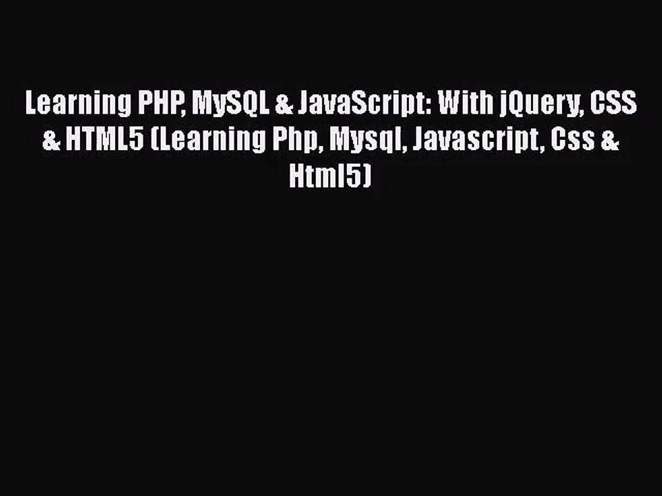 Learning PHP MySQL & JavaScript: With jQuery CSS & HTML5 (Learning Php Mysql Javascript Css