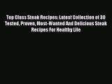 Download Top Class Steak Recipes: Latest Collection of 30 Tested Proven Most-Wanted And Delicious