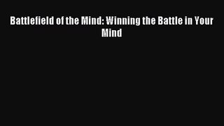 [PDF Download] Battlefield of the Mind: Winning the Battle in Your Mind [Read] Full Ebook
