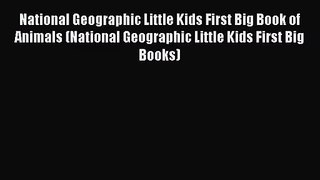 [PDF Download] National Geographic Little Kids First Big Book of Animals (National Geographic