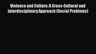 Violence and Culture: A Cross-Cultural and Interdisciplinary Approach (Social Problems) [PDF