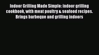 Indoor Grilling Made Simple: indoor grilling cookbook with meat poultry & seafood recipes.