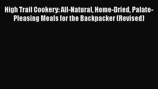 High Trail Cookery: All-Natural Home-Dried Palate-Pleasing Meals for the Backpacker (Revised)