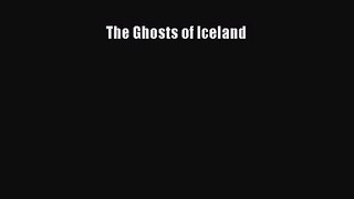 The Ghosts of Iceland [PDF Download] The Ghosts of Iceland# [Read] Online