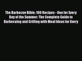 The Barbecue Bible: 180 Recipes - One for Every Day of the Summer: The Complete Guide to Barbecuing