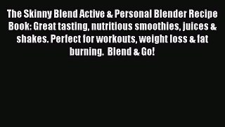 The Skinny Blend Active & Personal Blender Recipe Book: Great tasting nutritious smoothies