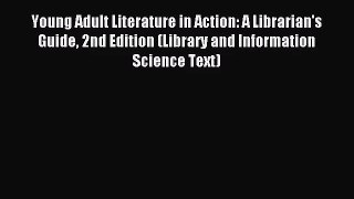 [PDF Download] Young Adult Literature in Action: A Librarian's Guide 2nd Edition (Library and