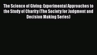 The Science of Giving: Experimental Approaches to the Study of Charity (The Society for Judgment