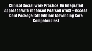 [PDF Download] Clinical Social Work Practice: An Integrated Approach with Enhanced Pearson