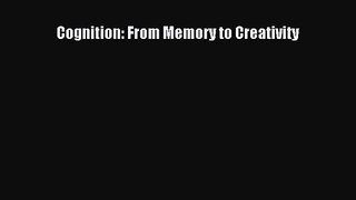 Cognition: From Memory to Creativity [PDF Download] Cognition: From Memory to Creativity# [Download]