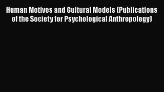 Human Motives and Cultural Models (Publications of the Society for Psychological Anthropology)