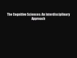The Cognitive Sciences: An Interdisciplinary Approach [PDF Download] The Cognitive Sciences: