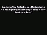Vegetarian Slow Cooker Recipes: Mouthwatering Set And Forget Vegetarian Crockpot Meals. (Simple