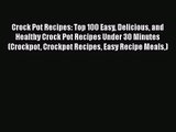 Crock Pot Recipes: Top 100 Easy Delicious and Healthy Crock Pot Recipes Under 30 Minutes (Crockpot