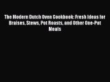 The Modern Dutch Oven Cookbook: Fresh Ideas for Braises Stews Pot Roasts and Other One-Pot