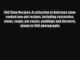 500 Slow Recipes: A collection of delicious slow-cooked one-pot recipes including casseroles