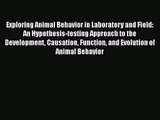 Exploring Animal Behavior in Laboratory and Field: An Hypothesis-testing Approach to the Development