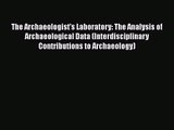 The Archaeologist's Laboratory: The Analysis of Archaeological Data (Interdisciplinary Contributions