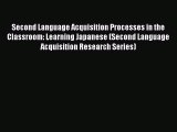 Second Language Acquisition Processes in the Classroom: Learning Japanese (Second Language