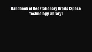 [PDF Download] Handbook of Geostationary Orbits (Space Technology Library) [Download] Full