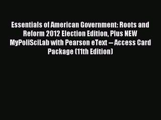 [PDF Download] Essentials of American Government: Roots and Reform 2012 Election Edition Plus