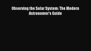 [PDF Download] Observing the Solar System: The Modern Astronomer's Guide [Read] Online