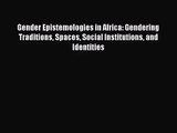 Gender Epistemologies in Africa: Gendering Traditions Spaces Social Institutions and Identities