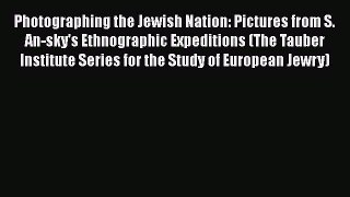 Photographing the Jewish Nation: Pictures from S. An-sky's Ethnographic Expeditions (The Tauber