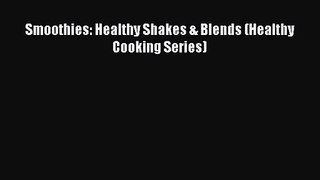 Smoothies: Healthy Shakes & Blends (Healthy Cooking Series) [PDF Download] Smoothies: Healthy
