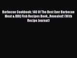 Barbecue Cookbook: 140 Of The Best Ever Barbecue Meat & BBQ Fish Recipes Book...Revealed! (With