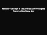 Human Beginnings in South Africa: Uncovering the Secrets of the Stone Age [PDF Download] Human