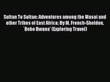 Sultan To Sultan: Adventures among the Masai and other Tribes of East Africa By M. French-Sheldon