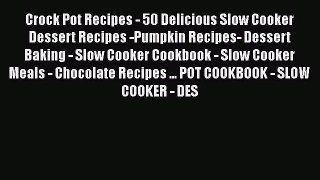 Crock Pot Recipes - 50 Delicious Slow Cooker Dessert Recipes -Pumpkin Recipes- Dessert Baking