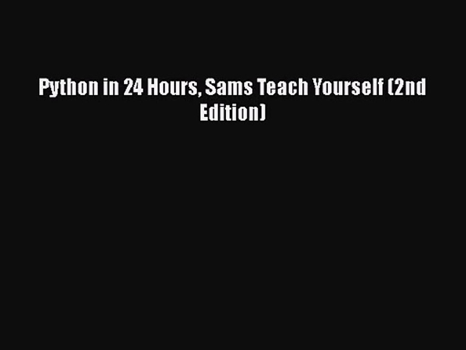 Python in 24 Hours Sams Teach Yourself (2nd Edition) [PDF Download] Python in 24 Hours Sams