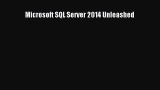Microsoft SQL Server 2014 Unleashed [PDF Download] Microsoft SQL Server 2014 Unleashed# [Read]