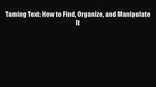 Taming Text: How to Find Organize and Manipulate It [PDF Download] Taming Text: How to Find