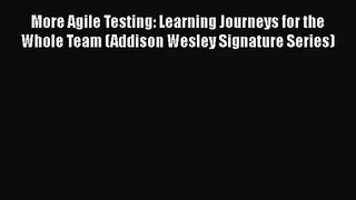 More Agile Testing: Learning Journeys for the Whole Team (Addison Wesley Signature Series)