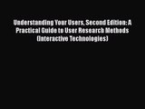 Understanding Your Users Second Edition: A Practical Guide to User Research Methods (Interactive