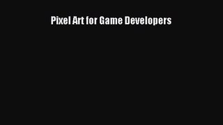 Pixel Art for Game Developers [PDF Download] Pixel Art for Game Developers# [PDF] Full Ebook
