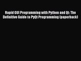Rapid GUI Programming with Python and Qt: The Definitive Guide to PyQt Programming (paperback)
